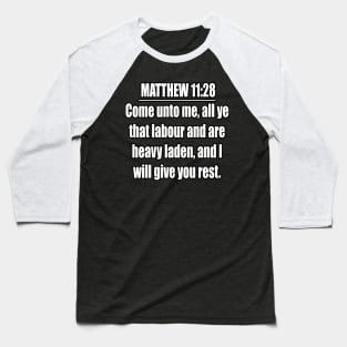 MATTHEW 11:28 KJV "Come unto me, all ye that labour and are heavy laden, and I will give you rest." Matthew King James Version Baseball T-Shirt